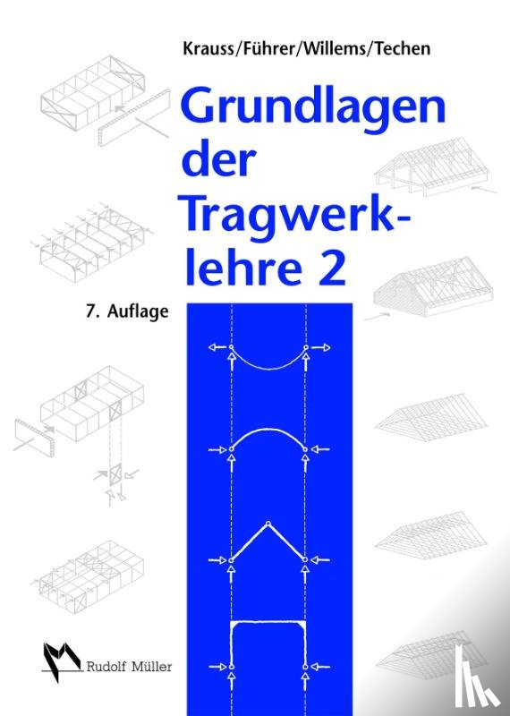 Krauss, Franz, Führer, Wilfried, Willems, Claus-Christian, Techen, Holger - Grundlagen der Tragwerklehre 2