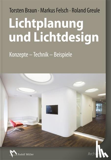 Braun, Torsten, Felsch, Markus, Greule, Roland - Lichtplanung und Lichtdesign