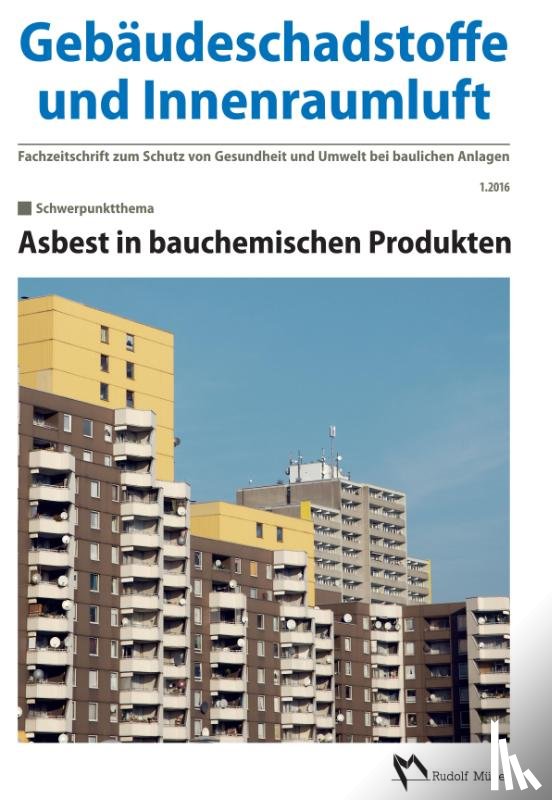  - Gebäudeschadstoffe und Innenraumluft - Fachzeitschrift zum Schutz von Gesundheit und Umwelt bei baulichen Anlagen - 1.2016