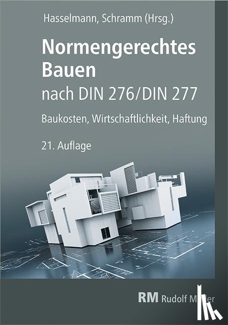 Hasselmann, Willi, Schramm, Clemens, Prote, Karsten, Zeitner, Regina - Normengerechtes Bauen nach DIN 276/DIN 277