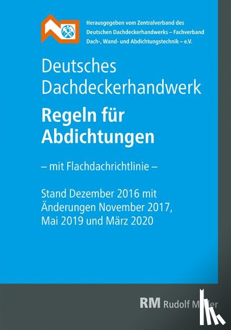  - Deutsches Dachdeckerhandwerk - Regeln für Abdichtungen, 9. Aufl.