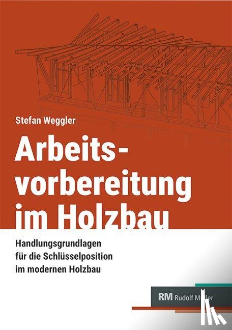 Weggler, Stefan - Arbeitsvorbereitung im Holzbau
