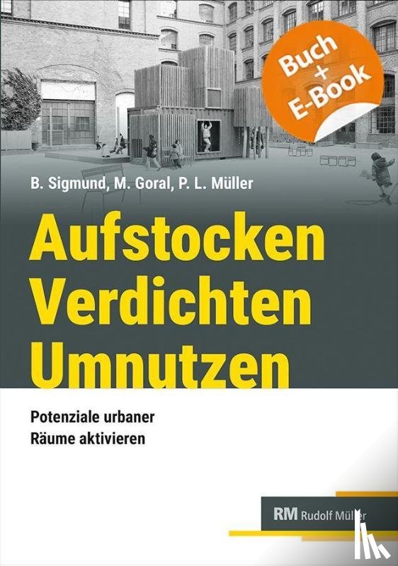 Sigmund, Bettina, Goral (geb. Reinhardt), Margrit, Müller, Petra Lea - Aufstocken - Verdichten - Umnutzen - mit E-Book