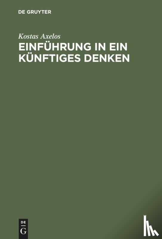 Axelos, Kostas - Einfuhrung in ein kunftiges Denken