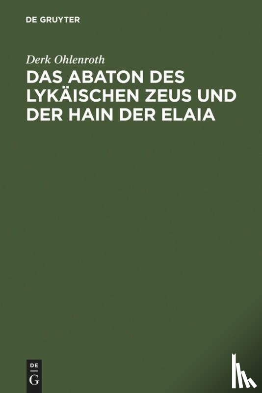 Ohlenroth, Derk - Das Abaton des Lykaischen Zeus und der Hain der Elaia