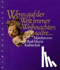 Kubitschek, Ruth Maria - Wenn auf der Welt immer Weihnachten wäre...