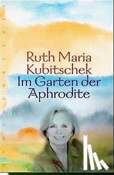Kubitschek, Ruth Maria - Im Garten der Aphrodite