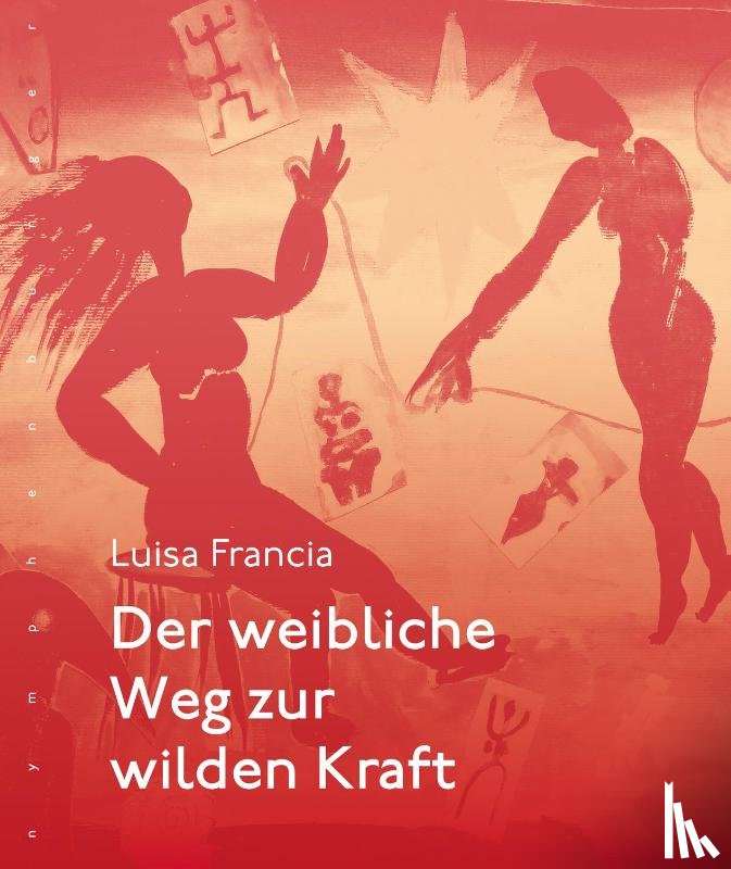 Francia, Luisa - Der weibliche Weg zur wilden Kraft