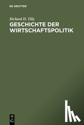 Tilly, Richard H - Geschichte der Wirtschaftspolitik