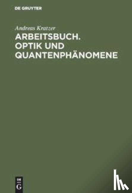 Kratzer, Andreas - Arbeitsbuch. Optik und Quantenphanomene