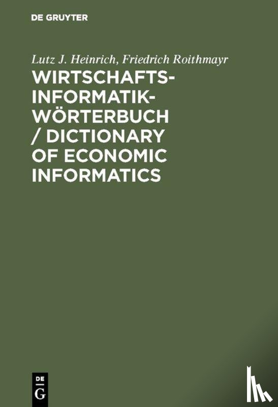 Heinrich, Lutz J, Roithmayr, Friedrich - Wirtschaftsinformatik-Woerterbuch / Dictionary of Economic Informatics