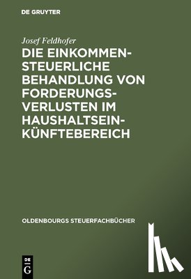 Feldhofer, Josef - Die einkommensteuerliche Behandlung von Forderungsverlusten im Haushaltseinkunftebereich