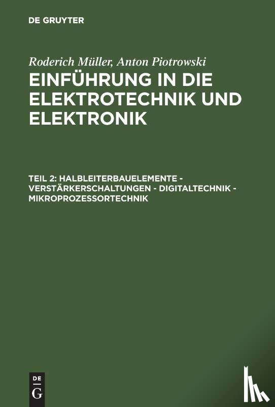 Muller, Roderich, Piotrowski, Anton - Einfuhrung in die Elektrotechnik und Elektronik, Teil 2, Halbleiterbauelemente - Verstarkerschaltungen - Digitaltechnik - Mikroprozessortechnik