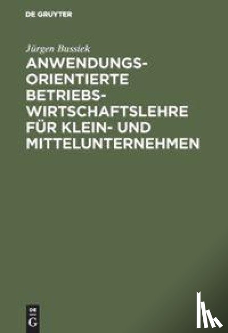 Bussiek, Jurgen - Anwendungsorientierte Betriebswirtschaftslehre fur Klein- und Mittelunternehmen