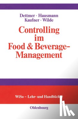 Dettmer, Harald, Hausmann, Thomas, Kaufner, Michaela, Wilde, Harald - Controlling im Food & Beverage-Management