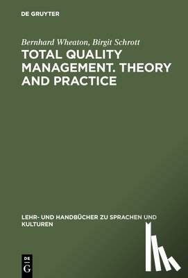 Wheaton, Bernhard, Schrott, Birgit - Total Quality Management. Theory and Practice