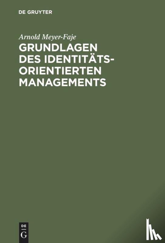 Meyer-Faje, Arnold - Grundlagen des Identitatsorientierten Managements