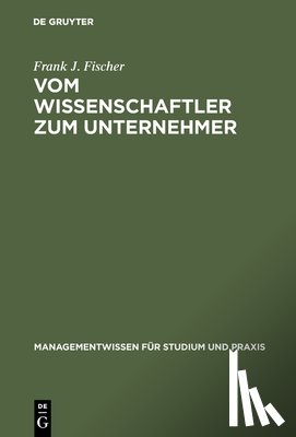 Fischer, Frank J. - Vom Wissenschaftler Zum Unternehmer