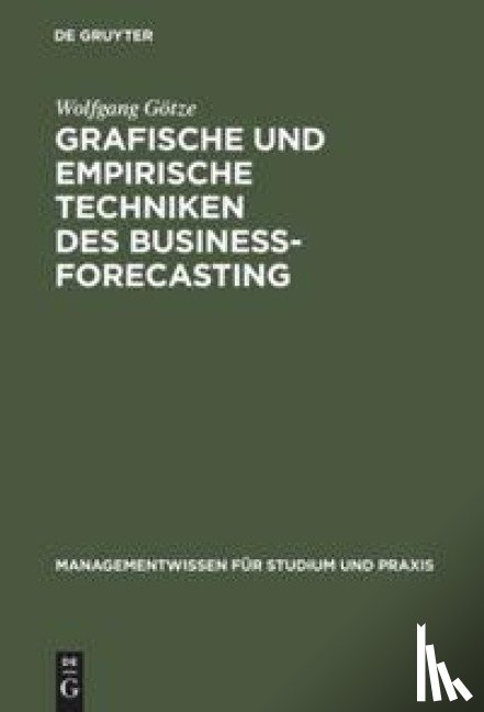 Goetze, Wolfgang - Grafische und empirische Techniken des Business-Forecasting