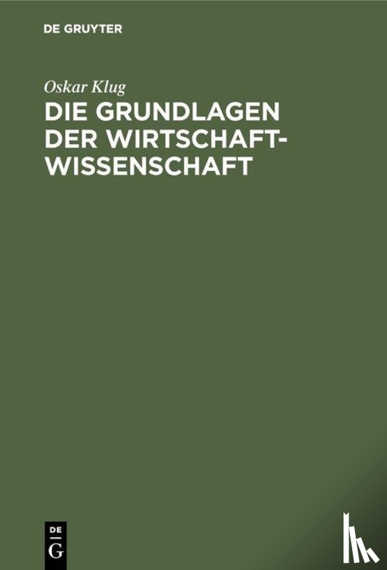 Klug, Oskar - Die Grundlagen der Wirtschaftwissenschaft