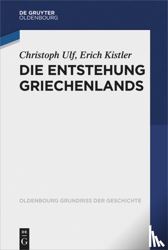 Ulf, Christoph, Kistler, Erich - Die Entstehung Griechenlands