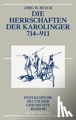 Busch, Joerg W - Die Herrschaften der Karolinger 714-911