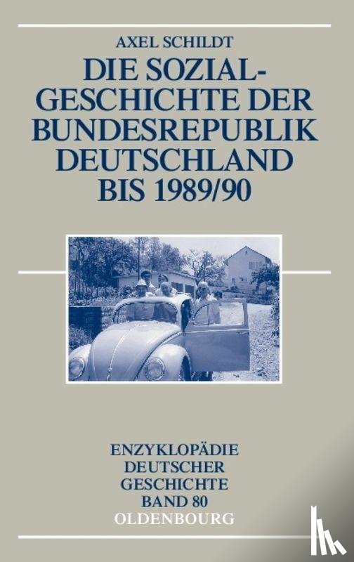 Schildt, Axel - Die Sozialgeschichte Der Bundesrepublik Deutschland Bis 1989/90