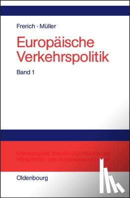 Frerich, Johannes, Muller, Gernot - Europaische Verkehrspolitik, Band 1, Politisch-oekonomische Rahmenbedingungen, Verkehrsinfrastrukturpolitik
