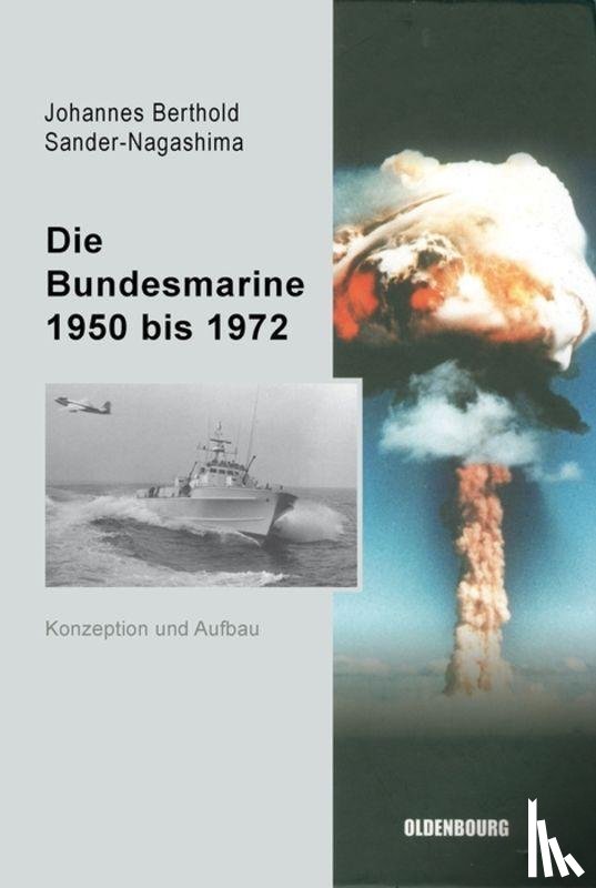 Sander-Nagashima, Johannes Berthold - Die Bundesmarine 1955 bis 1972