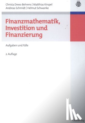 Drees-Behrens, Christa, Kirspel, Matthias, Schmidt, Dr Andreas, Schwanke, Helmut - Finanzmathematik, Investition und Finanzierung