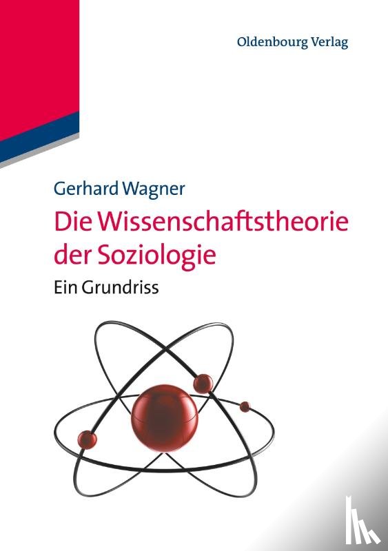 Wagner, Gerhard (Johann Wolfgang Goethe-University Frankfurt Germany) - Die Wissenschaftstheorie der Soziologie