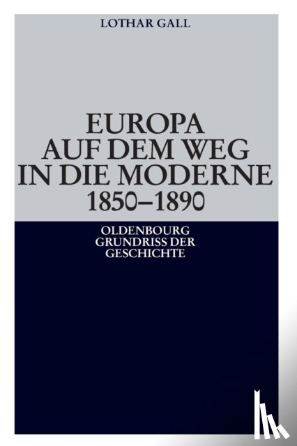 Gall, Lothar - Europa auf dem Weg in die Moderne 1850-1890