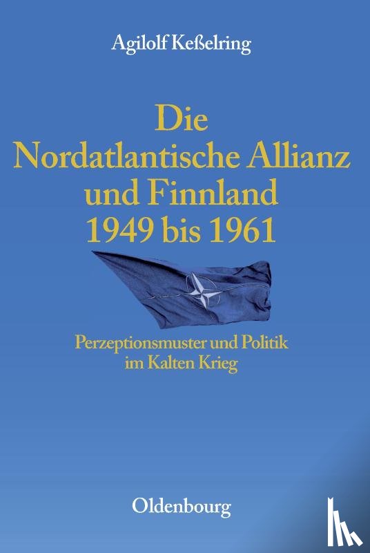 Keßelring, Agilolf - Die Nordatlantische Allianz Und Finnland 1949-1961