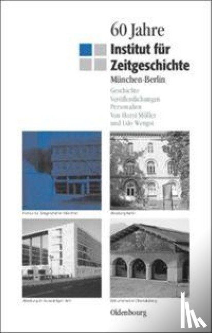 Moller, Horst, Wengst, Udo - 60 Jahre Institut Fur Zeitgeschichte Munchen - Berlin