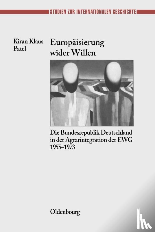 Patel, Kiran Klaus (Maastricht University the Netherlands) - Europaisierung Wider Willen