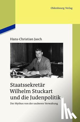 Jasch, Hans-Christian - Staatssekretar Wilhelm Stuckart Und Die Judenpolitik