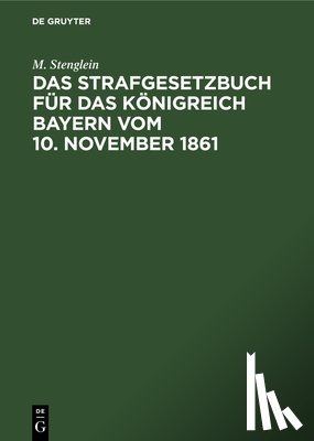 Stenglein, M - Das Strafgesetzbuch Fur Das Koenigreich Bayern Vom 10. November 1861