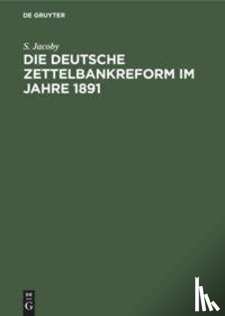 Jacoby, S - Die Deutsche Zettelbankreform Im Jahre 1891