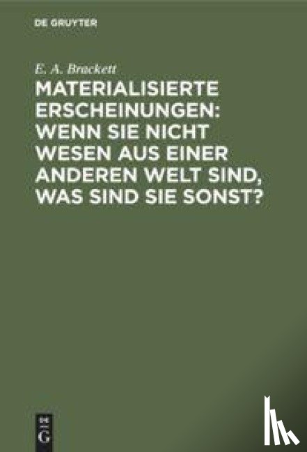 Brackett, E a - Materialisierte Erscheinungen: Wenn Sie Nicht Wesen Aus Einer Anderen Welt Sind, Was Sind Sie Sonst?