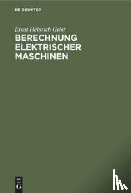 Geist, Ernst Heinrich - Berechnung Elektrischer Maschinen