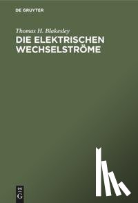 Blakesley, Thomas H - Die Elektrischen Wechselstroeme