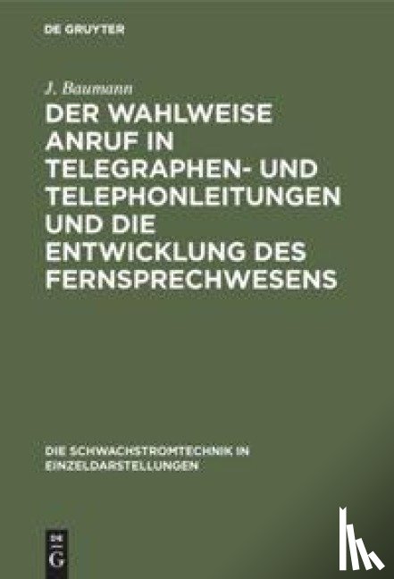 Baumann, J - Der Wahlweise Anruf in Telegraphen- Und Telephonleitungen Und Die Entwicklung Des Fernsprechwesens