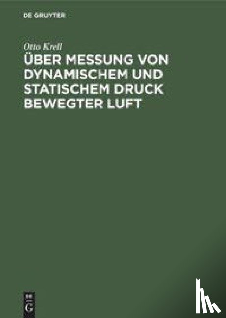 Krell, Otto - UEber Messung Von Dynamischem Und Statischem Druck Bewegter Luft