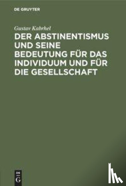 Kabrhel, Gustav - Der Abstinentismus und seine Bedeutung fur das Individuum und fur die Gesellschaft