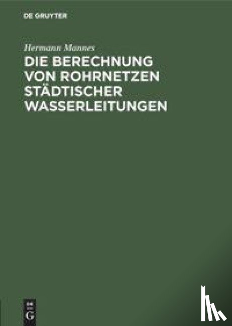 Mannes, Hermann - Die Berechnung Von Rohrnetzen Stadtischer Wasserleitungen