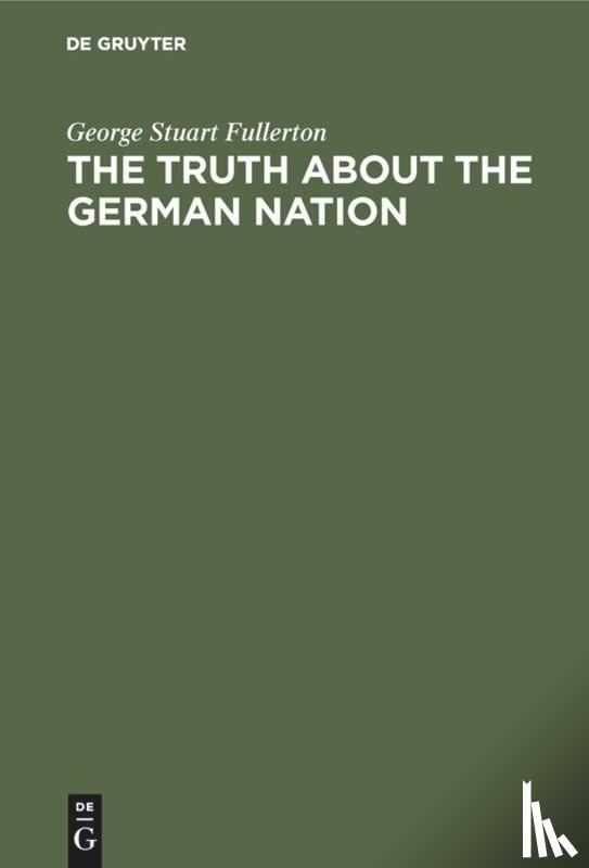 Fullerton, George Stuart - The truth about the german nation