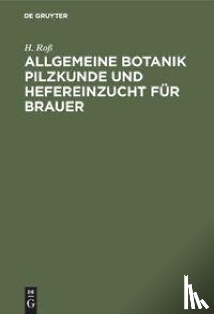Ross, H - Allgemeine Botanik Pilzkunde Und Hefereinzucht Fur Brauer