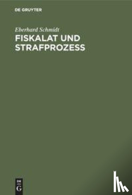 Schmidt, Eberhard - Fiskalat Und Strafprozess