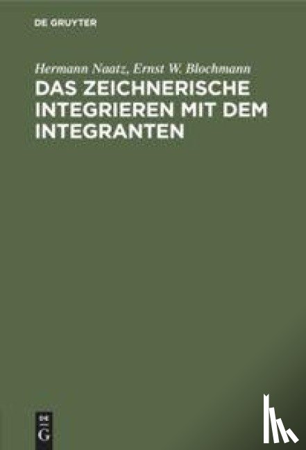 Naatz, Hermann, Blochmann, Ernst W - Das Zeichnerische Integrieren Mit Dem Integranten