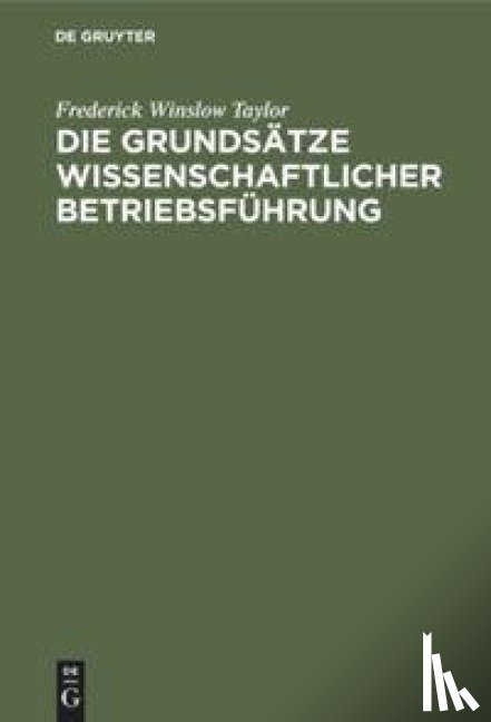 Taylor, Frederick Winslow - Die Grundsatze Wissenschaftlicher Betriebsfuhrung